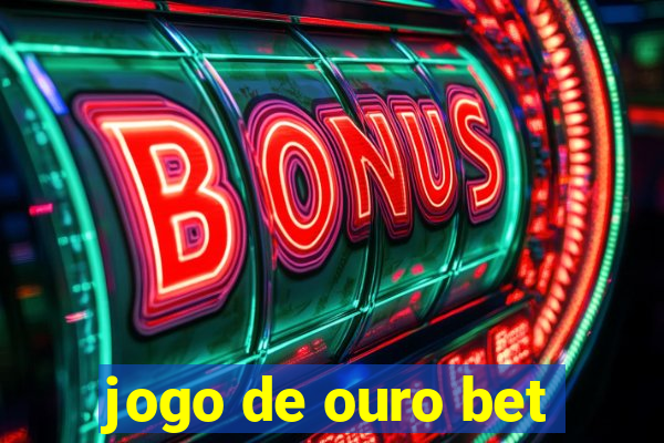 jogo de ouro bet